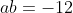 ab=-12