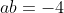 ab=-4