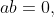 ab=0,