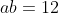 ab=12