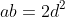 ab=2d^2