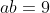 ab=9