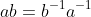 ab=b^{-1}a^{-1}