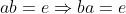 ab=e\Rightarrow{ba}=e