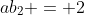 ab_2 = 2