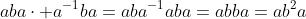aba\cdot a^{-1}ba=aba^{-1}aba=abba=ab^2a