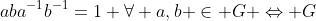 aba^{-1}b^{-1}=1 \forall a,b \in G \Leftrightarrow G