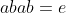 abab=e