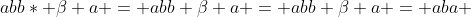 abb* \beta a = abb \beta a = abb \beta a = aba 