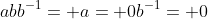 abb^{-1}= a= 0b^{-1}= 0