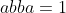 abba=1