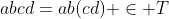 abcd=ab(cd) \in T
