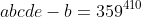 abcde-b=359^{410}