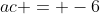 ac = -6