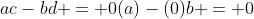ac-bd = 0(a)-(0)b = 0