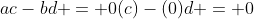 ac-bd = 0(c)-(0)d = 0
