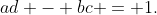 ad - bc = 1.