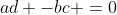 ad -bc =0