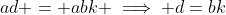 ad = abk \implies d=bk