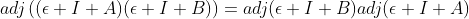 adj\left((\epsilon I+A)(\epsilon I+B)\right)=adj(\epsilon I+B)adj(\epsilon I+A)