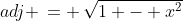 adj \,= \,\sqrt{1 - x^2}