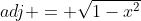 adj = \sqrt{1-x^2}