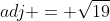 adj = \sqrt{19}