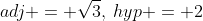 adj = \sqrt{3},\:hyp = 2