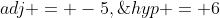 adj = -5,\;hyp = 6