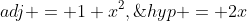 adj = 1+x^2,\;hyp = 2x
