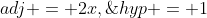 adj = 2x,\;hyp = 1