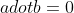 adotb=0