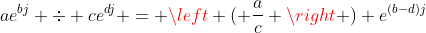 ae^{bj} \div ce^{dj} = \left ( \frac{a}{c} \right ) e^{(b-d)j}