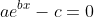 ae^{bx}-c=0