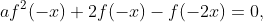 af^2(-x)+2f(-x)-f(-2x)=0,