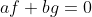 af+bg=0
