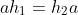 ah_1=h_2a