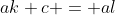 ak+c = al