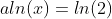 aln(x)=ln(2)