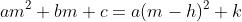 am^2+bm+c=a(m-h)^{2}+k