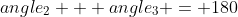angle_2 + angle_3 = 180