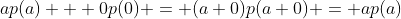 ap(a) + 0p(0) = (a+0)p(a+0) = ap(a)