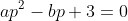 ap^2-bp+3=0