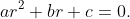 ar^2+br+c=0.