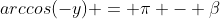 arccos(-y) = \pi - \beta