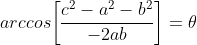 arccos\bigg[\frac{c^2-a^2-b^2}{-2ab}\bigg]=\theta