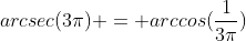 arcsec(3\pi) = arccos(\frac{1}{3\pi})