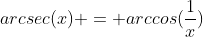 arcsec(x) = arccos(\frac{1}{x})