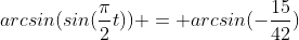 arcsin(sin(\frac{\pi}{2}t)) = arcsin(-\frac{15}{42})