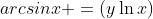 arcsin{x} =(y\ln{x})